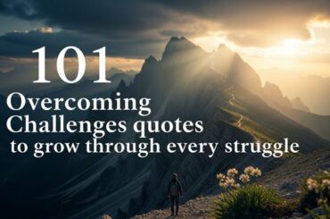 101 Overcoming challenges quotes to grow through every struggle