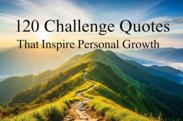 120 Challenge Quotes That Inspire Personal Growth
