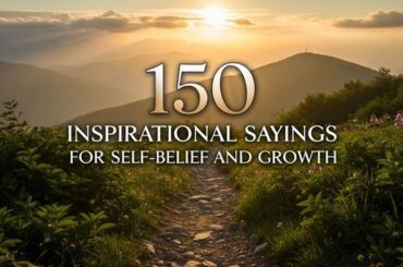 150 Inspirational Sayings for Self-belief and Growth