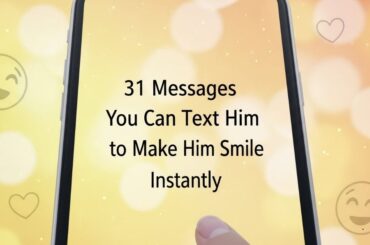 31 Messages You Can Text Him to Make Him Smile Instantly