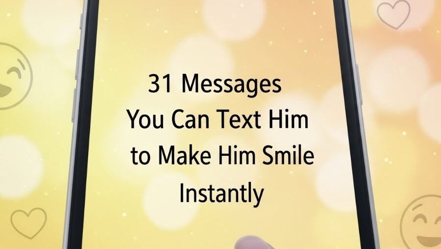 31 Messages You Can Text Him to Make Him Smile Instantly