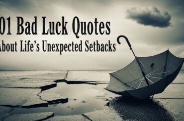 101 Bad Luck Quotes About Life’s Unexpected Setbacks