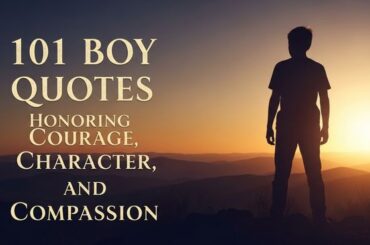 101 Boy Quotes Honoring Courage Character and Compassion