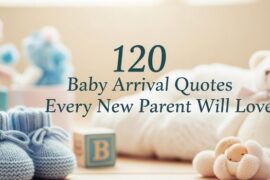 120 Baby Arrival Quotes Every New Parent Will Love