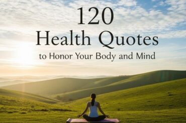 120 Health Quotes to Honor Your Body and Mind