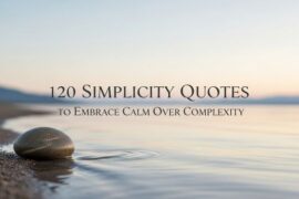 120 Simplicity Quotes to Embrace Calm Over Complexity