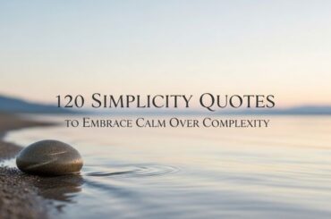 120 Simplicity Quotes to Embrace Calm Over Complexity