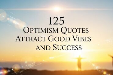125 Optimism Quotes That Attract Good Vibes and Success