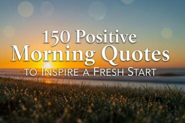 150 Positive Morning Quotes to Inspire a Fresh Start