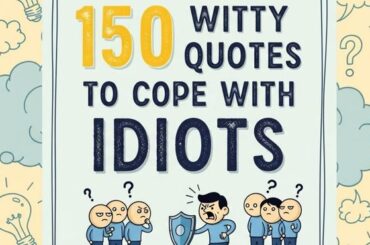 150 Witty Quotes to Cope With Idiots
