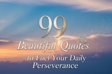 99 Beautiful Quotes to Fuel Your Daily Perseverance