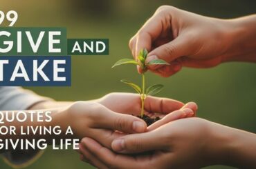 99 Give and Take Quotes for Living a Giving Life