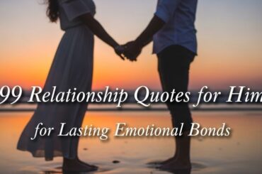 99 Relationship Quotes for Him for Lasting Emotional Bonds