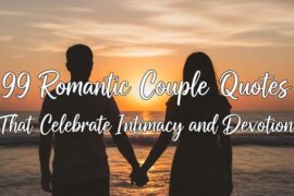99 Romantic Couple Quotes That Celebrate Intimacy and Devotion
