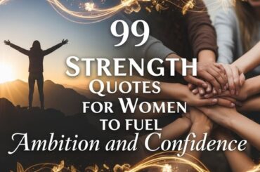 99 Strength Quotes for Women to Fuel Ambition and Confidence