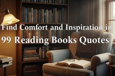 Find Comfort and Inspiration in 99 Reading Books Quotes