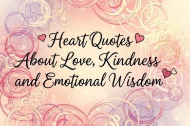 Heart Quotes About Love, Kindness, and Emotional Wisdom