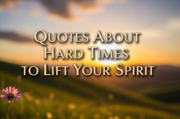 Quotes About Hard Times to Lift Your Spirit