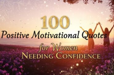 100 Positive Motivational Quotes for Women Needing Confidence