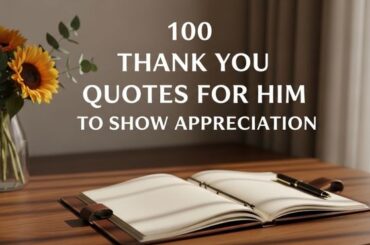100 Thank You Quotes for Him to Show Appreciation