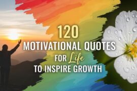 120 Motivational Quotes for Life to Inspire Growth