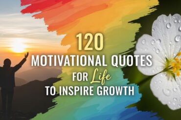 120 Motivational Quotes for Life to Inspire Growth