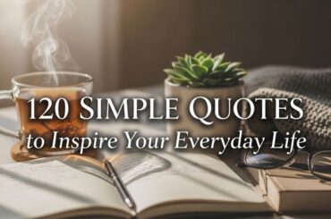 Simple Quotes to Inspire Your Everyday Life