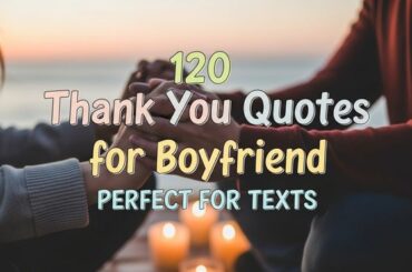 120 Thank You Quotes for Boyfriend Perfect for Texts