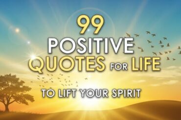 99 Positive Quotes for Life to Lift Your Spirit