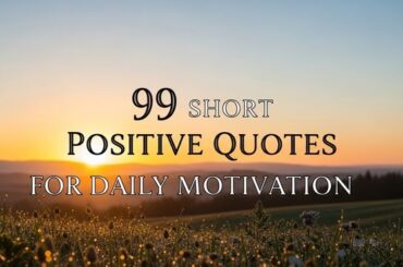 99 Short Positive Quotes for Daily Motivation