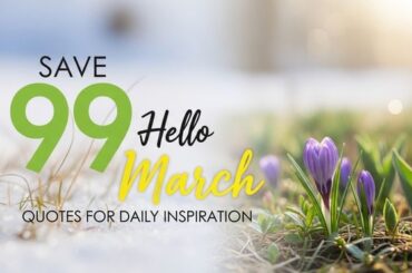 Save 99 Hello March Quotes for Daily Inspiration