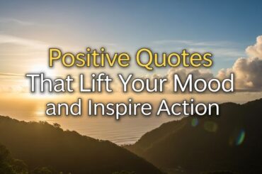 250 Positive Quotes That Lift Your Mood and Inspire Action